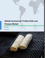 Global Commercial Tortilla Grills and Presses Market 2017-2021